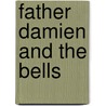 Father Damien And The Bells by Elizabeth Shehan
