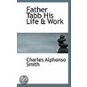 Father Tabb His Life & Work by Charles Alphonso Smith
