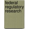 Federal Regulatory Research door Newton C. Braga