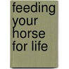Feeding Your Horse For Life door Diane Morgan