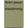 Feiert Jesus! - dreistimmig by Unknown