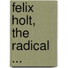 Felix Holt, The Radical ... door George Eliott