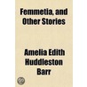 Femmetia, And Other Stories door Amelia Edith Huddleston Barr
