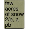 Few Acres Of Snow 2/E, A Pb door Onbekend