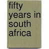 Fifty Years In South Africa door Nicholson George