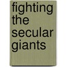 Fighting The Secular Giants by Stephen Thomas