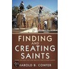 Finding And Creating Saints by Harold B. Confer