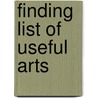 Finding List Of Useful Arts door Onbekend