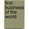 First Business of the World by Darwin Pearl Kingsley