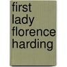 First Lady Florence Harding door Katherine A.S. Sibley