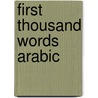 First Thousand Words Arabic by Heather Amery