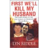 First We'll Kill My Husband by Lyn Riddle