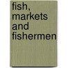 Fish, Markets And Fishermen by Suzanne Iudicello