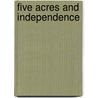 Five Acres And Independence by Maurice Grenville Kains