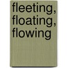Fleeting, Floating, Flowing door Onbekend