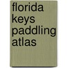 Florida Keys Paddling Atlas by Mary Burnham