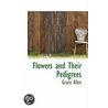 Flowers And Their Pedigrees door Grant Allen