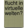 Flucht in virtuelle Welten? by Unknown