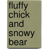 Fluffy Chick and Snowy Bear door Roger Priddy