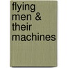 Flying Men & Their Machines by Clarence Winchester