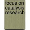 Focus On Catalysis Research door Onbekend