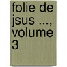 Folie de Jsus ..., Volume 3 door Charles Binet-Sangl�