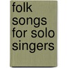 Folk Songs for Solo Singers door Onbekend
