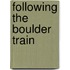 Following The Boulder Train