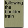 Following The Boulder Train by Tom Henry