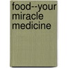 Food--Your Miracle Medicine by Jean Carper