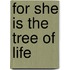 For She Is The Tree Of Life