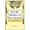 For The Mother Of The Groom by Mary Martin