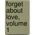 Forget about Love, Volume 1