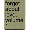 Forget about Love, Volume 1 door Sang-Eun Lee