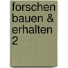 Forschen Bauen & Erhalten 2 door Leo Schmidt