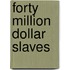 Forty Million Dollar Slaves