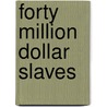 Forty Million Dollar Slaves by William Rhoden