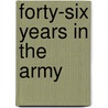 Forty-Six Years In The Army by John McAllister Schofield