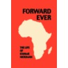 Forward Ever. Kwame Nkrumah by June Milne