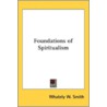 Foundations of Spiritualism by Whately W. Smith
