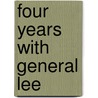 Four Years With General Lee by Taylor Walter Herron