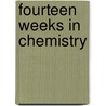 Fourteen Weeks In Chemistry by Unknown