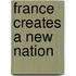 France Creates a New Nation