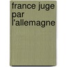 France Juge Par L'Allemagne by John Grand-Carteret