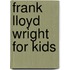 Frank Lloyd Wright for Kids