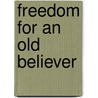 Freedom For An Old Believer door Paul John Wigowsky