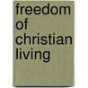 Freedom Of Christian Living by Unknown