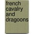 French Cavalry And Dragoons