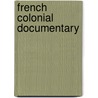 French Colonial Documentary door Peter J. Bloom