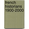 French Historians 1900-2000 door Philip Daileader